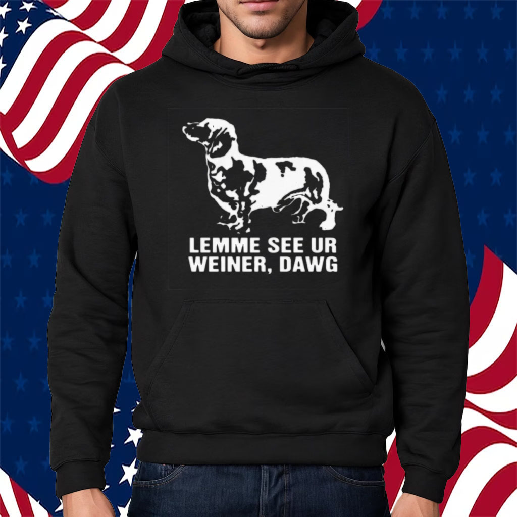 Lemme See Ur Weiner Dawg Shirt Hoodie