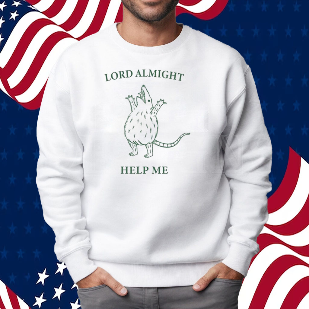 Lord Almighty Help Me Shirt Sweatshirt