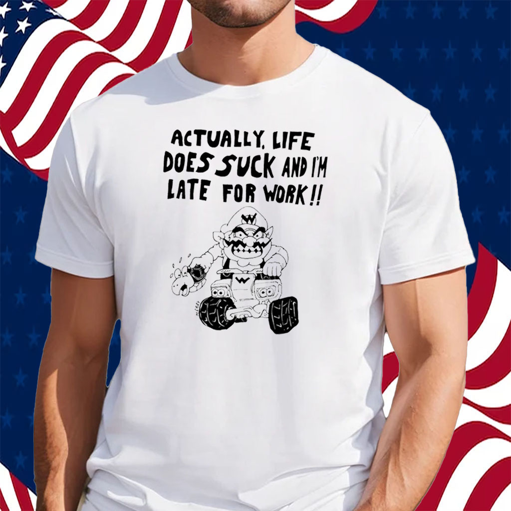 Matt Gray Actually, Life Does Suck And I'm Late For Work Shirt