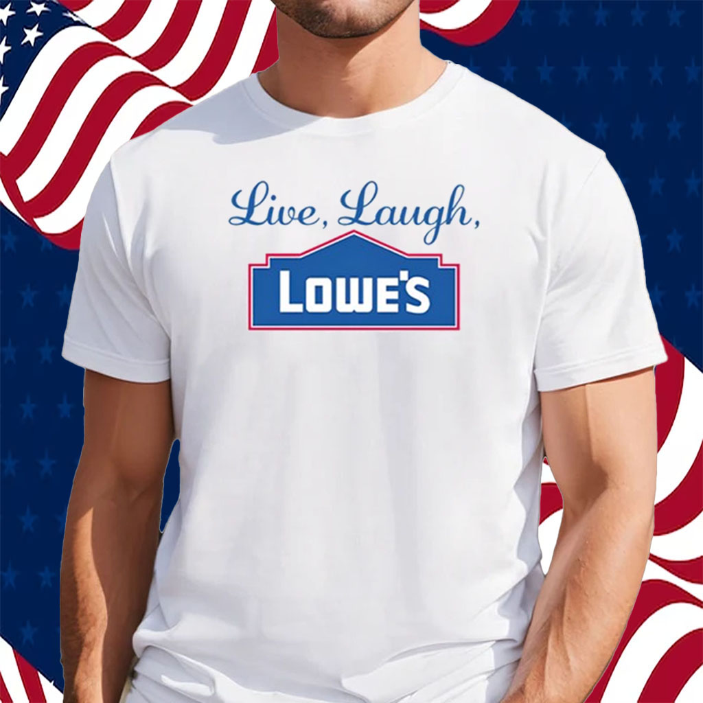 Middleclassfancy Live Laugh Lowe's Shirt