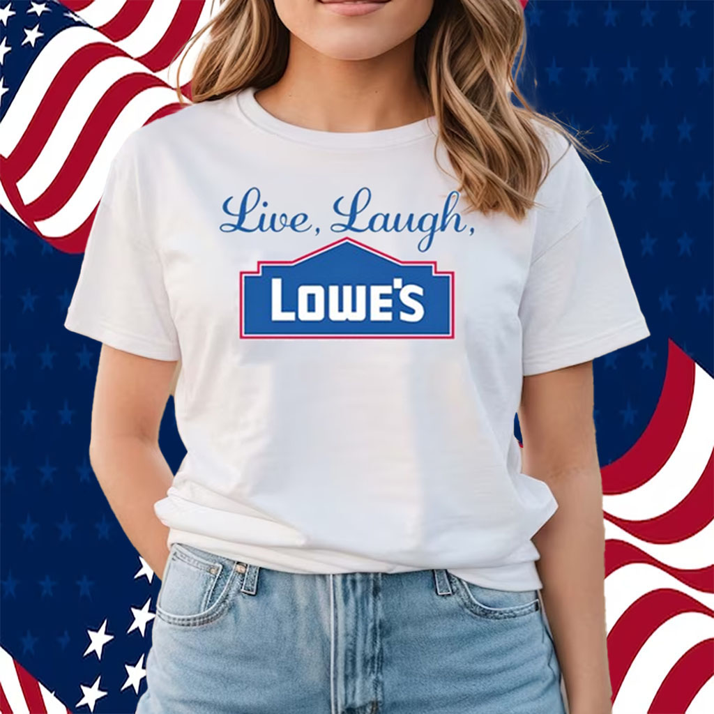 Middleclassfancy Live Laugh Lowe's Shirts