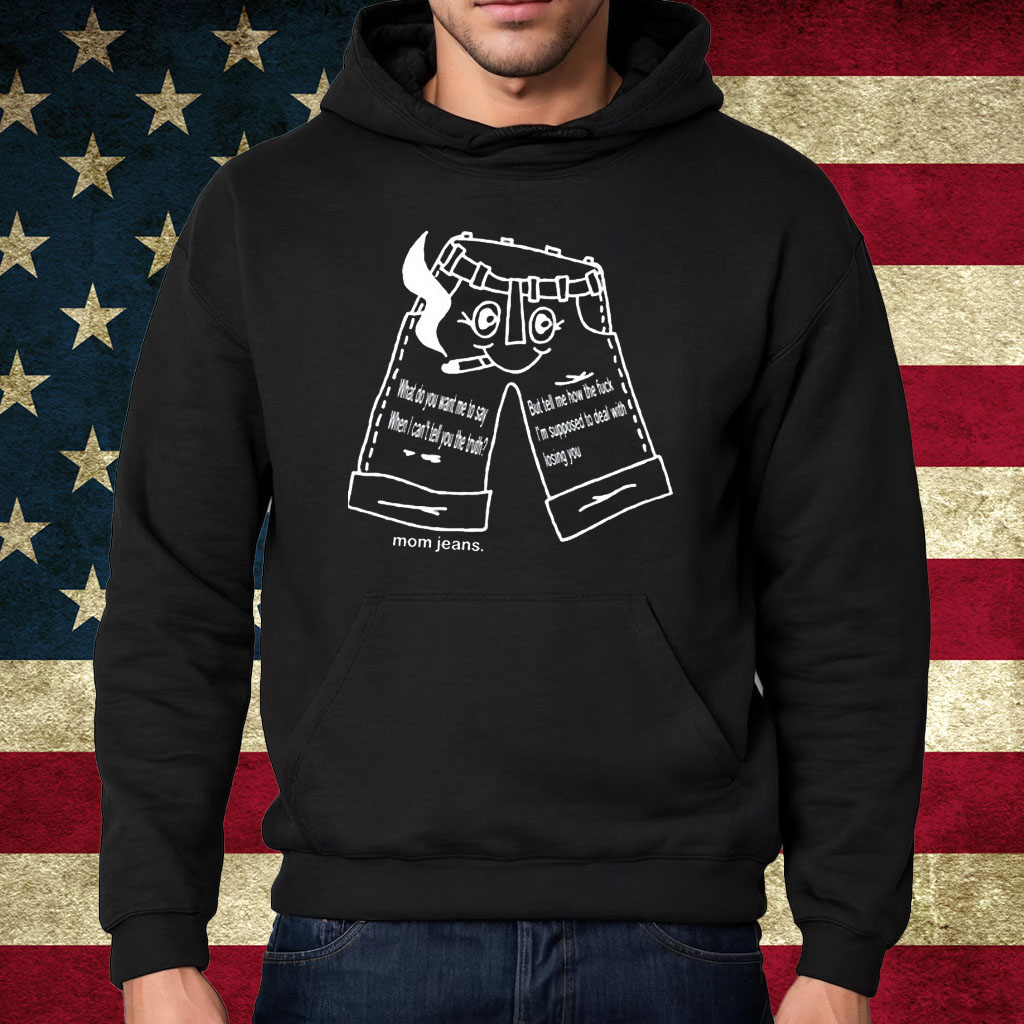 Momjeans Web Store Blue Jeans Shirt Hoodie