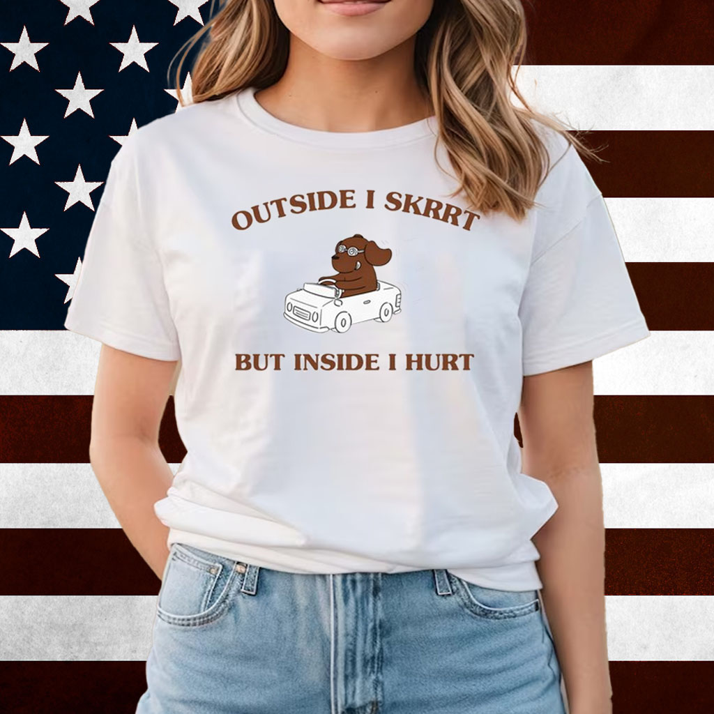 Suoweralley Shop Outside I Skrrt, But Inside I Hurt Shirts