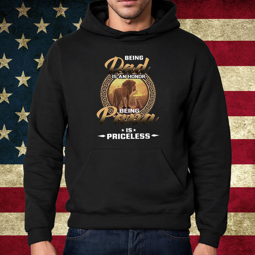The Lion King 30th Anniversary Being Dad Is An Honor Being Papa Is Priceless Shirt Hoodie