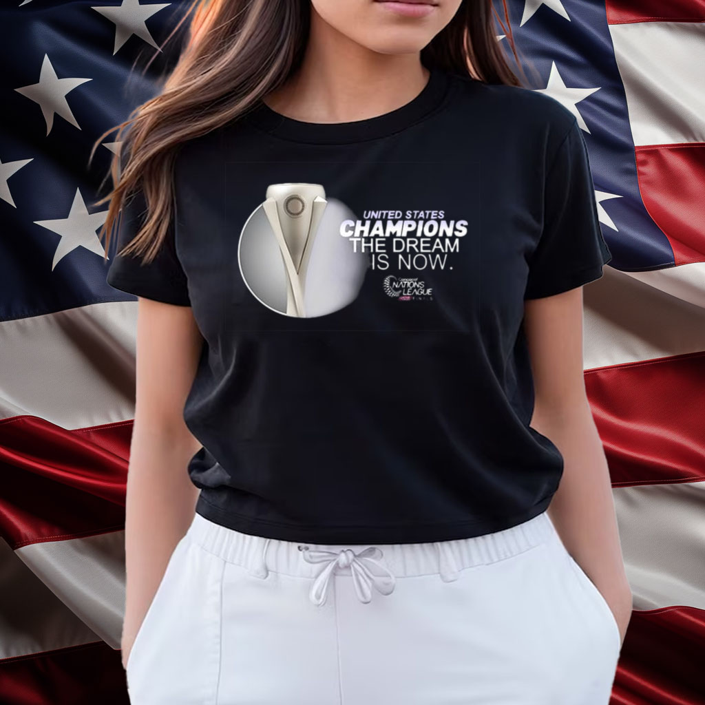 United States Champions The Dream Is Now Shirts