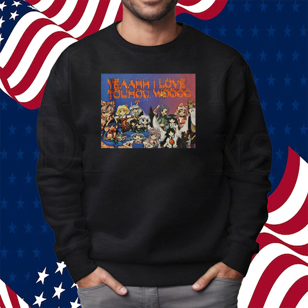 Yeaahh I Love Touhou Woooo Shirt Sweatshirt