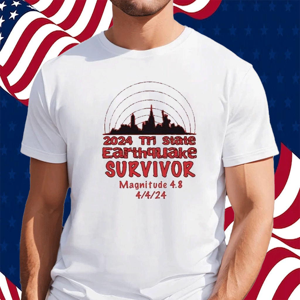 2024 Tri State Earthquake Survivor Magnitude 4.8 Shirt