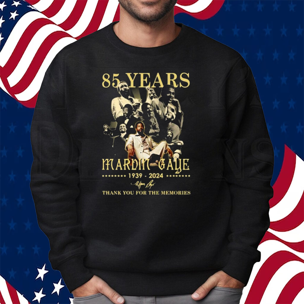 85 Years Marvin Gaye 1939-2024 Thank You For The Memories Shirt Sweatshirt