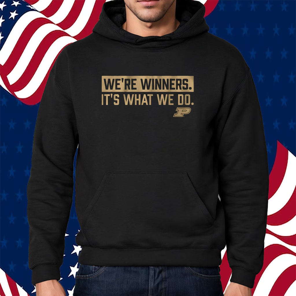 Purdue Basketball We're Winners Shirt Hoodie