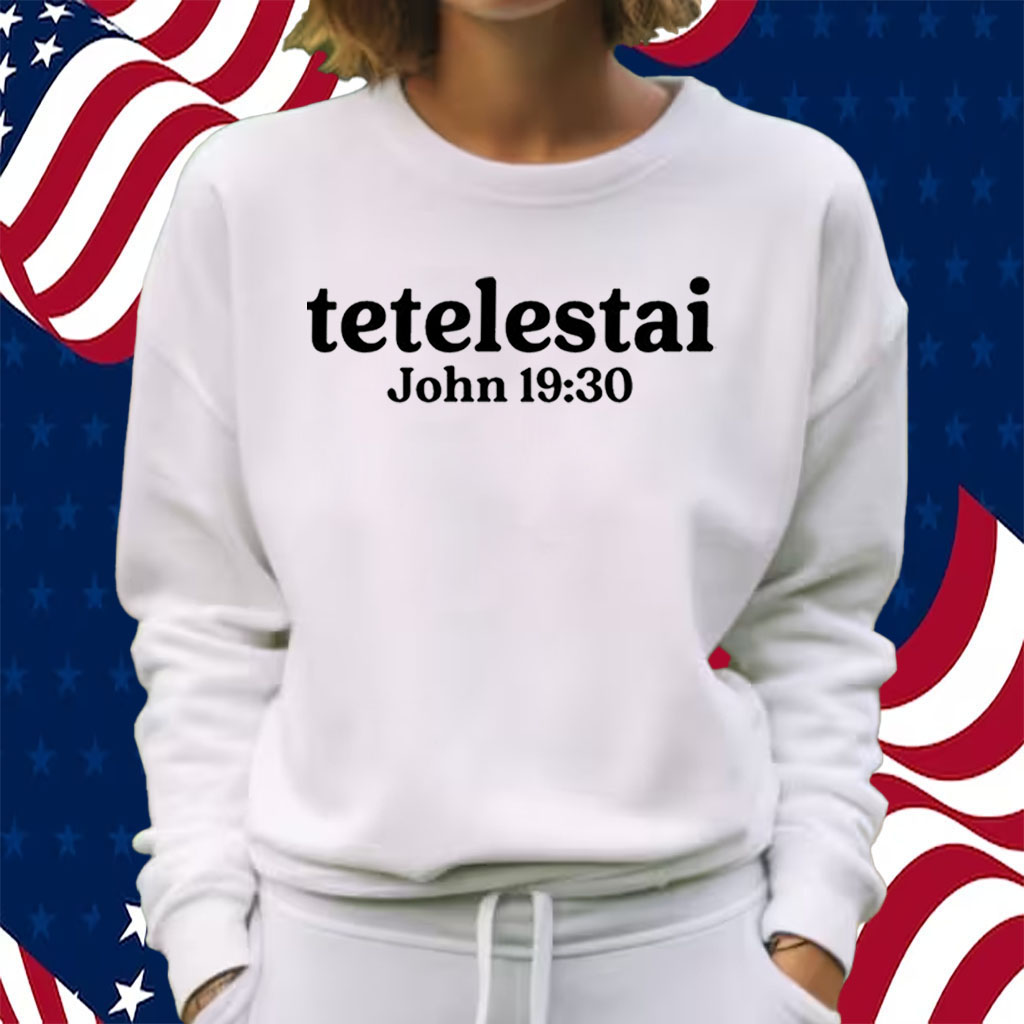 Tetelestai John 19 30 Shirt Sweatshirt