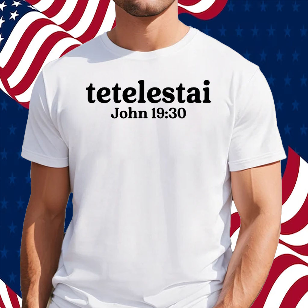 Tetelestai John 19 30 Shirt