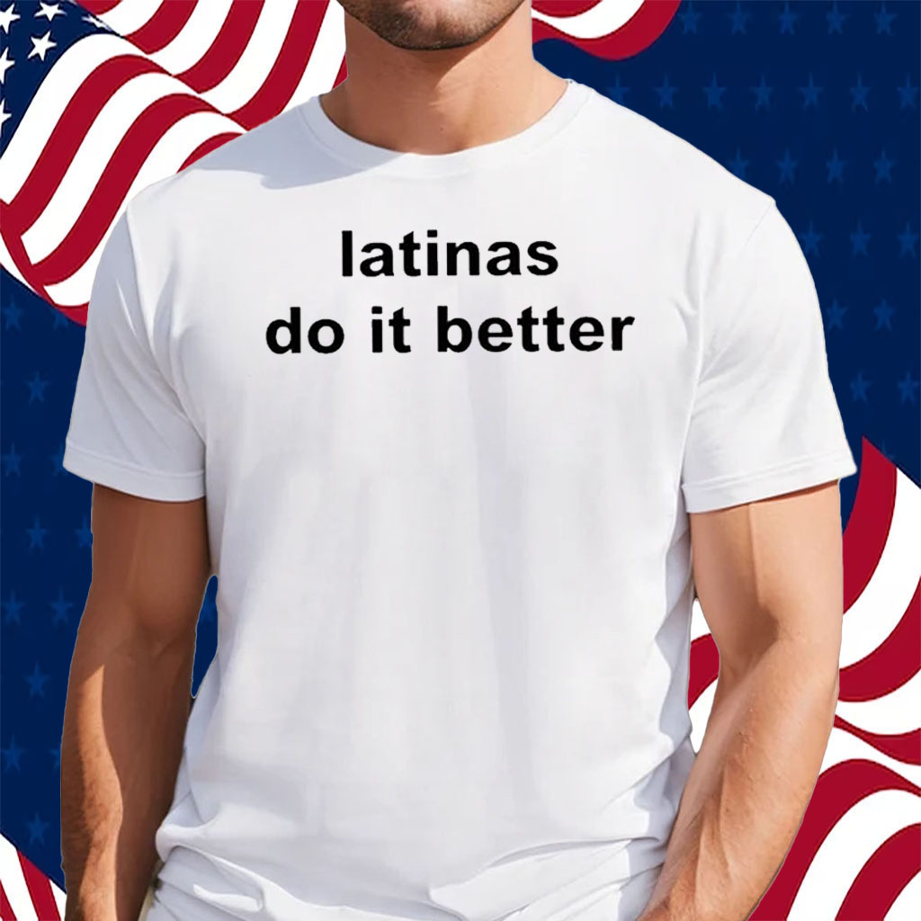 Ashley Latinas Do It Better Shirt
