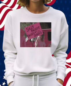 Silly Faggot Dicks Are For Chicks Shirt Sweatshirt