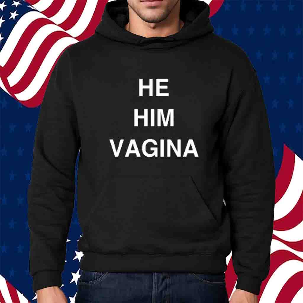 He Him Vagina Shirt