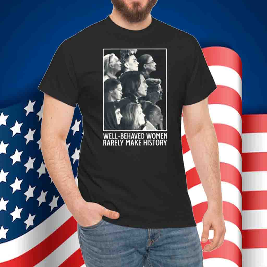 Kamala Harris Well Behaved Women Rarely Make History T-Shirt