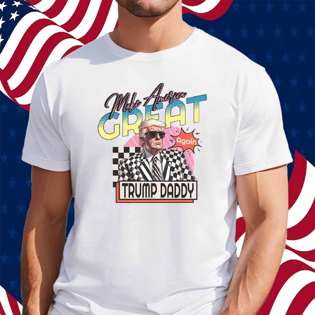 Make America Great Again Trump Daddy T-Shirt