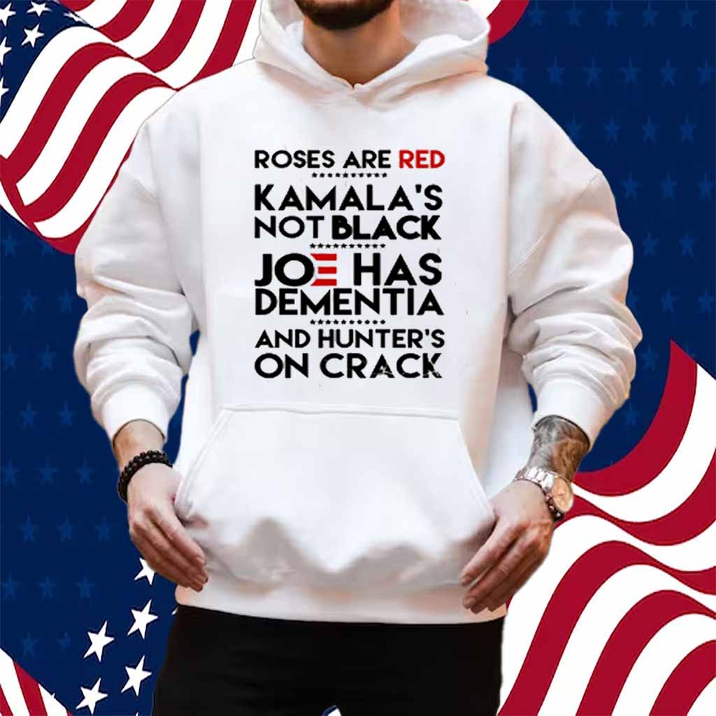 Trump Take America Back 2024 Roses Are Red Kamalas Not Black Joe Has Dementia And Hunter's On Crack T-Shirt