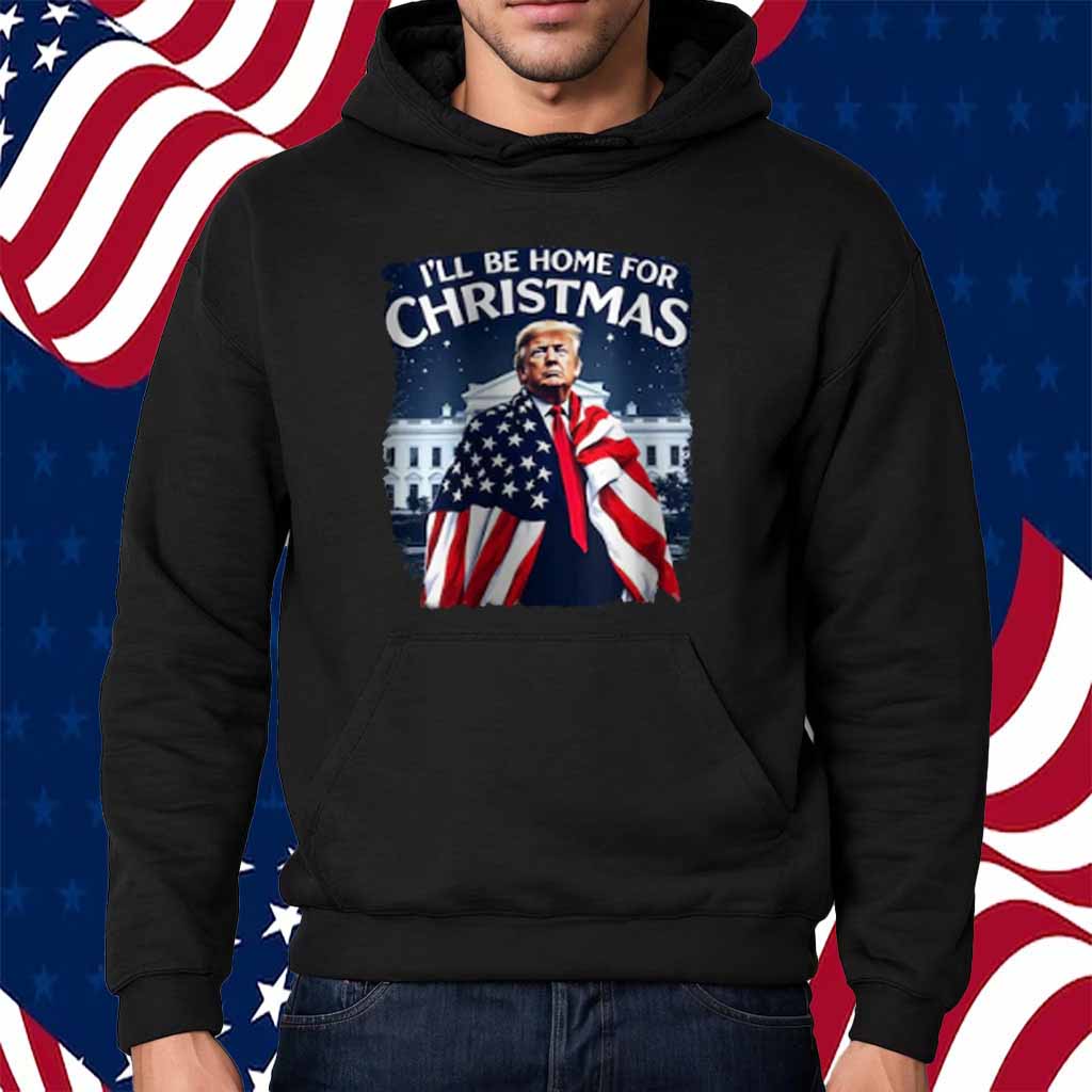 Donald Trump Funny I'll Be Home For Christmas Shirt
