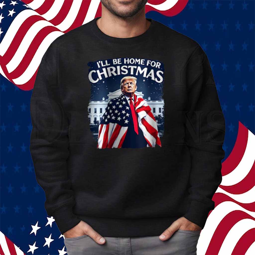 Donald Trump Funny I'll Be Home For Christmas Shirt