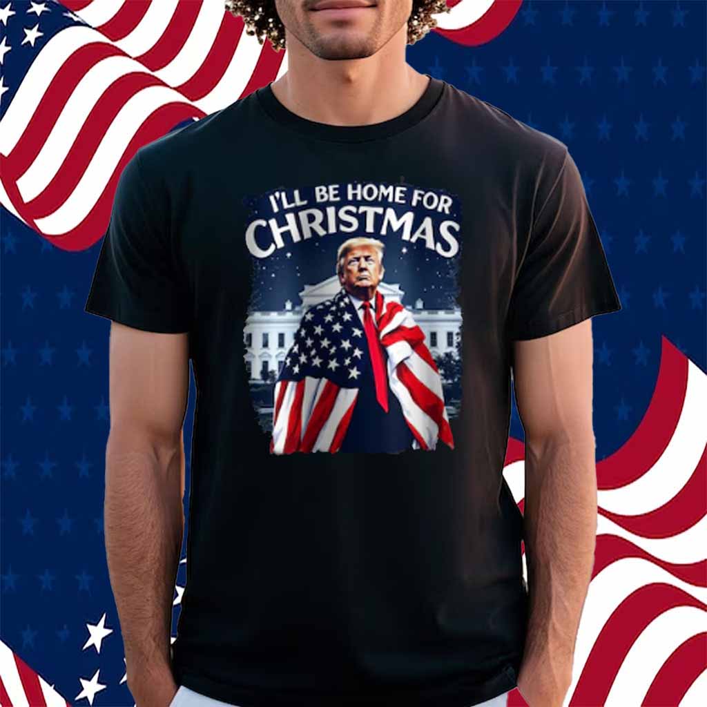 Donald Trump Funny I'll Be Home For Christmas Shirt