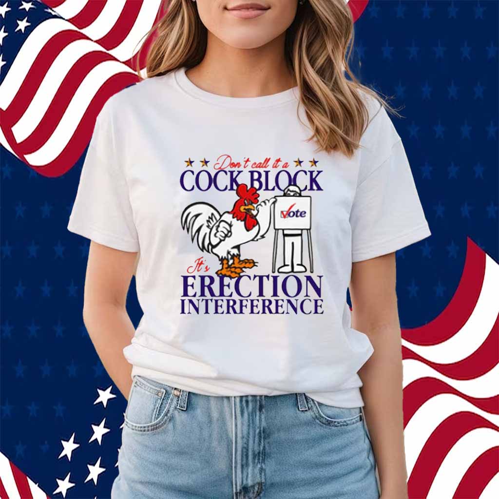 Don't Call It A Cock Block It's Erection Interference Shirt