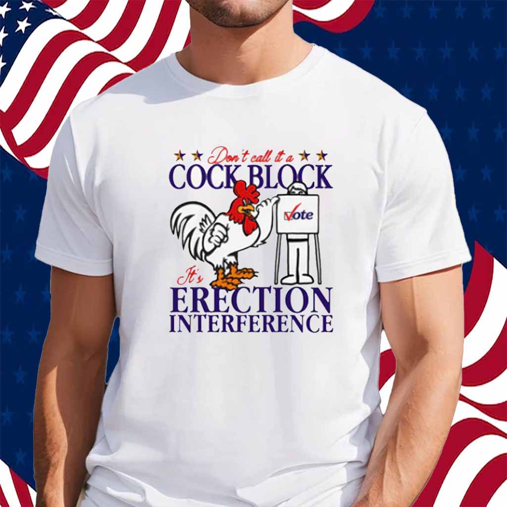 Don't Call It A Cock Block It's Erection Interference Shirt
