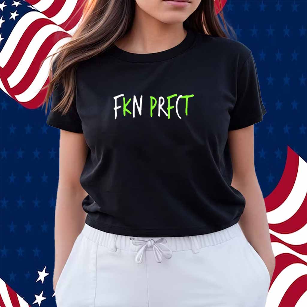 Fkn Prfct Shirt