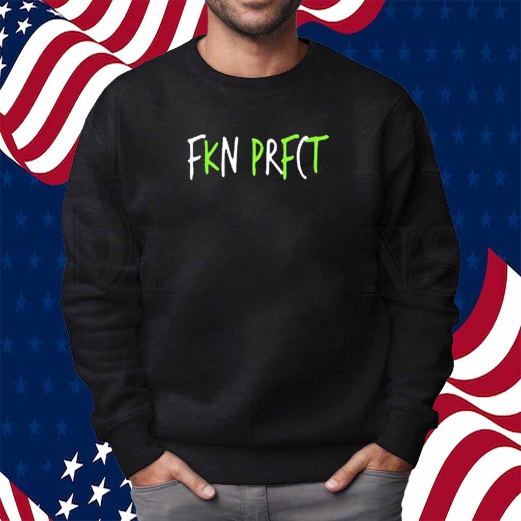 Fkn Prfct Shirt