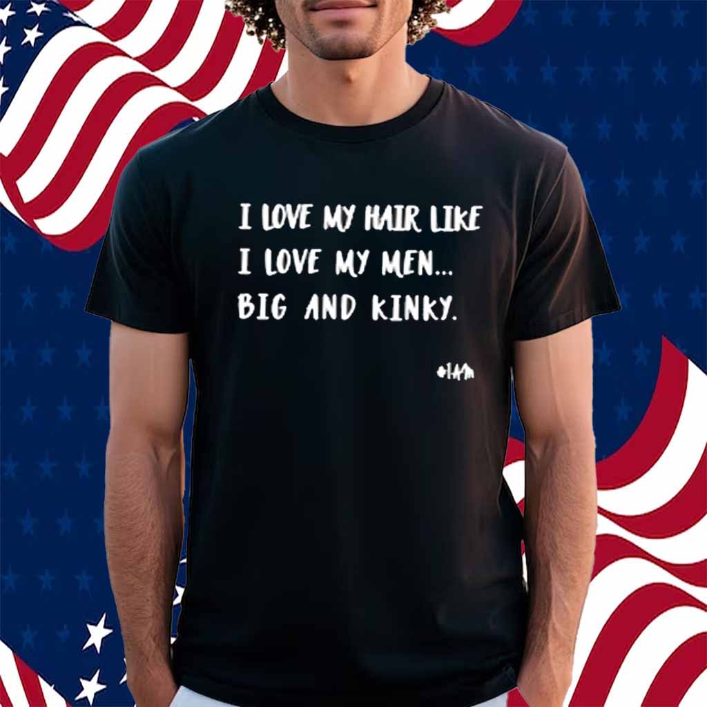 I Love My Hair Like I Love My Men Big And Kinky Long Sleeve T-Shirt