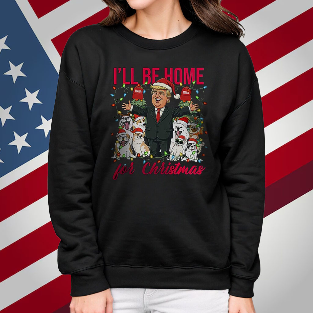 I’ll Be Home For Christmas Donald Trump Shirt