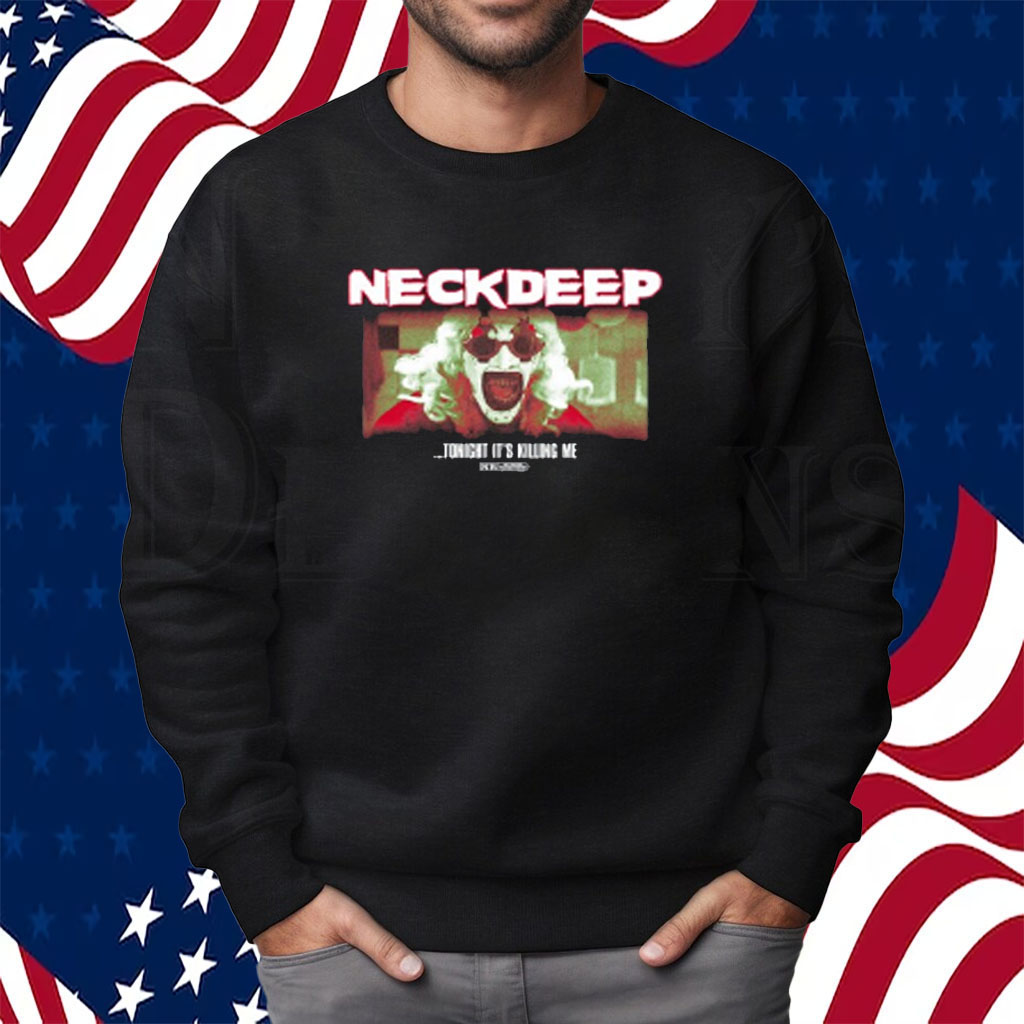 Neck Deep The Horrifier Tonight It's Killing Me Shirt