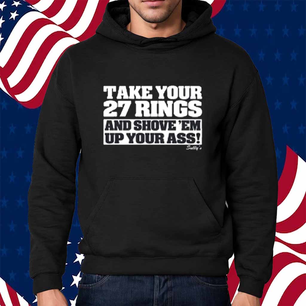 Take Your 27 Rings And Shove 'Em Up Your Ass T-Shirt