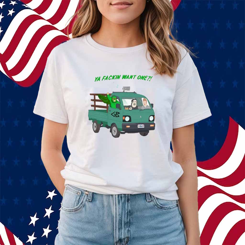 Trailer Park Boys Ya Fackin Want One Shirt