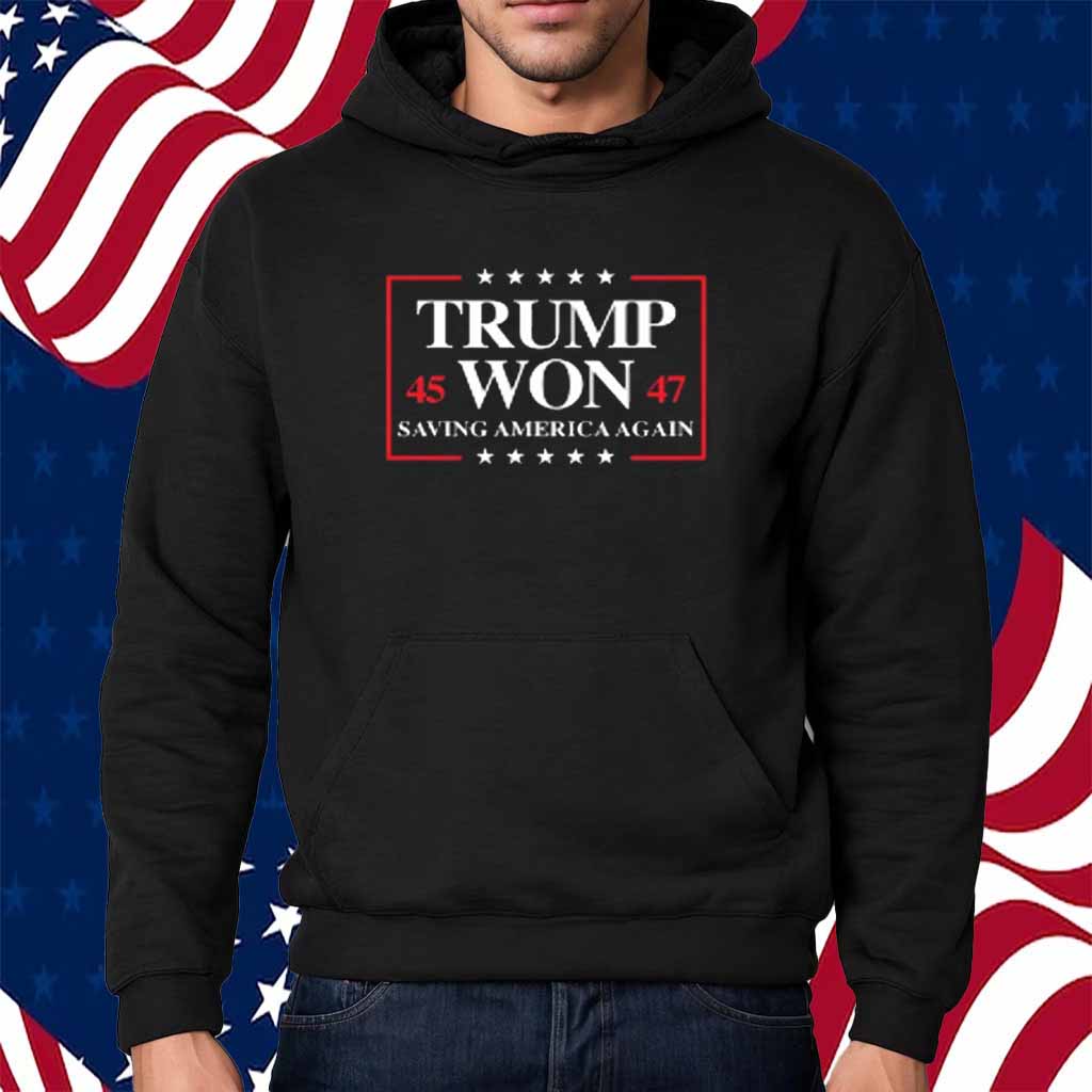 Trump Won 2024 Saving America Again 45 47 T-Shirt