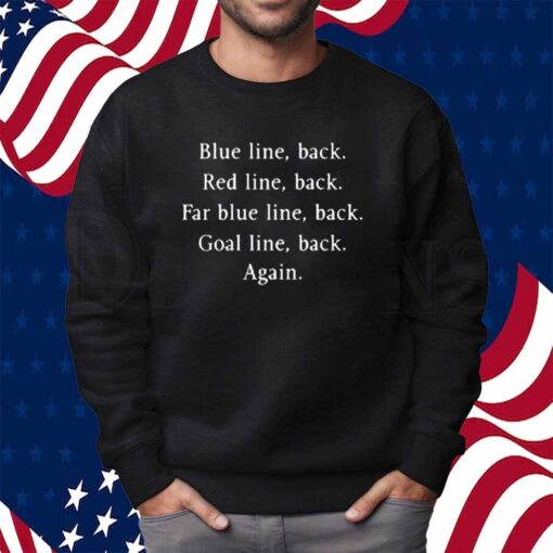 Blue Line Back Red Line Back Far Blue Line Back Goal Line Back Again Shirt
