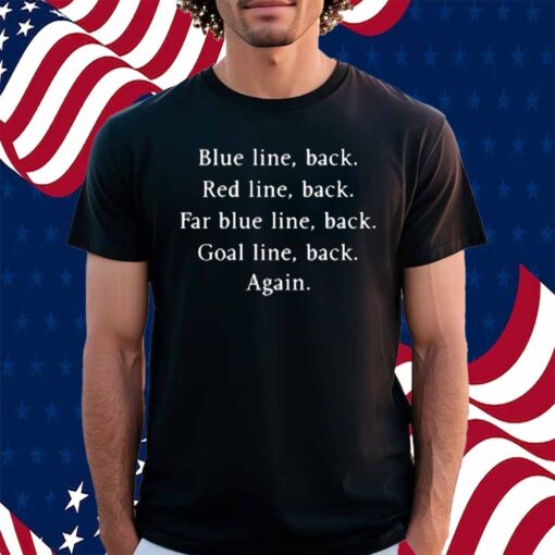 Blue Line Back Red Line Back Far Blue Line Back Goal Line Back Again Shirt