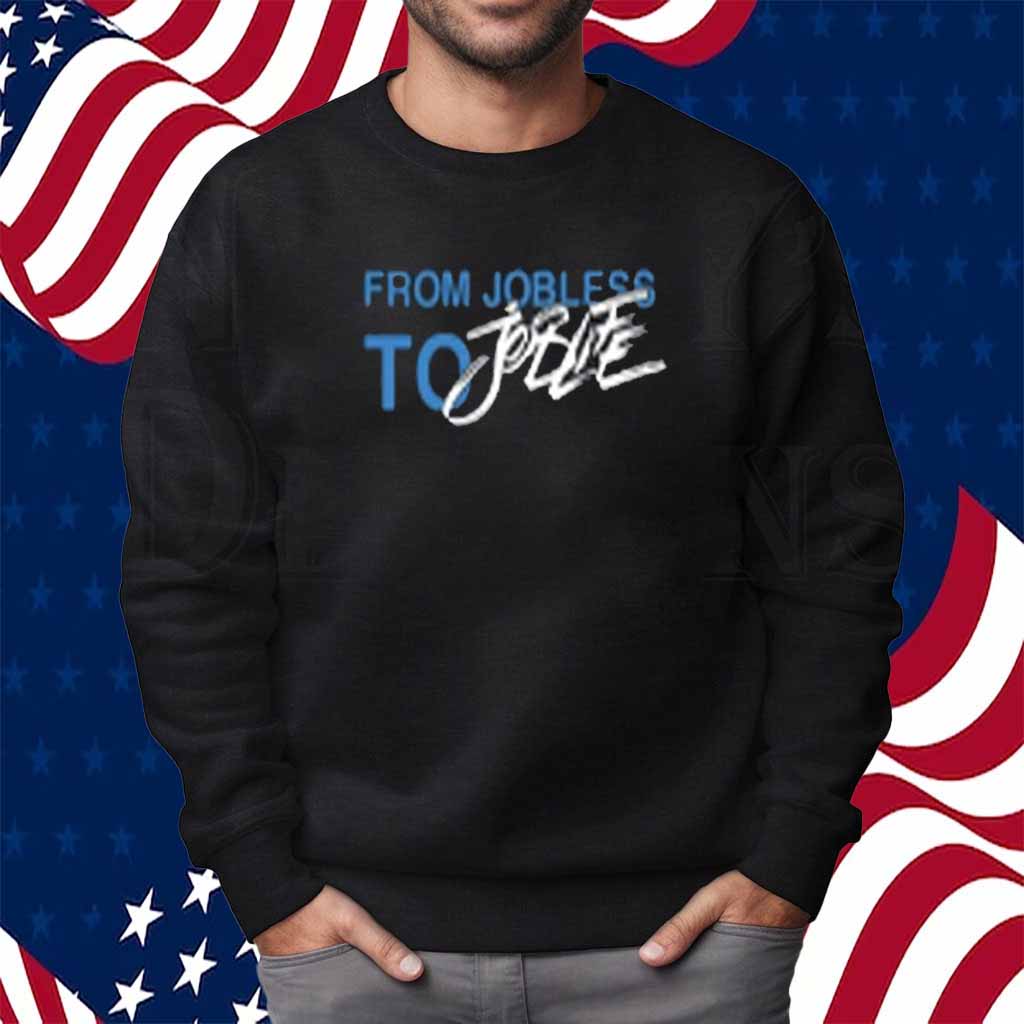 From Jobless To Joblife Shirt