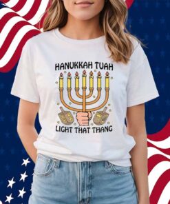Hanukkah Tuah Light That Thing Shirt