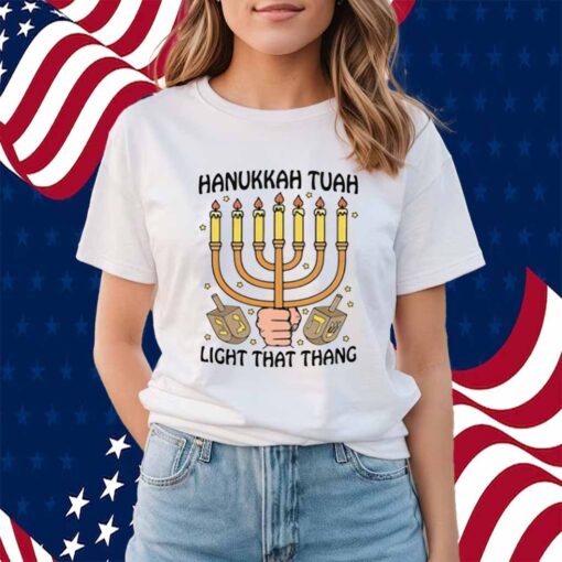 Hanukkah Tuah Light That Thing Shirt