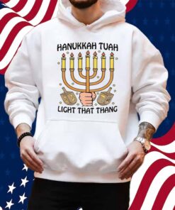Hanukkah Tuah Light That Thing Shirt