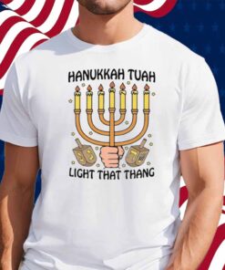 Hanukkah Tuah Light That Thing Shirt