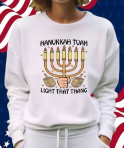 Hanukkah Tuah Light That Thing Shirt