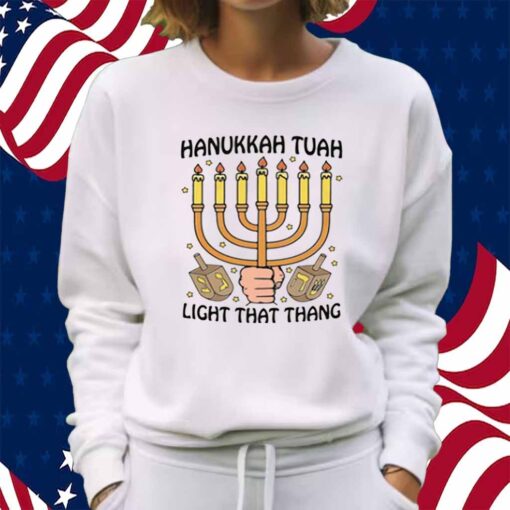 Hanukkah Tuah Light That Thing Shirt