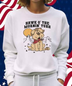 Hawk O' The Mornin Tuah Shirt
