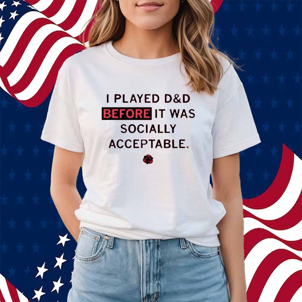 I PLAYED D&D SHIRT