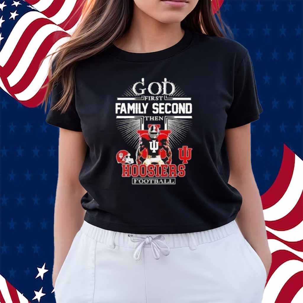 Indiana Hoosiers God First Family Second Then Hoosiers Football Shirt