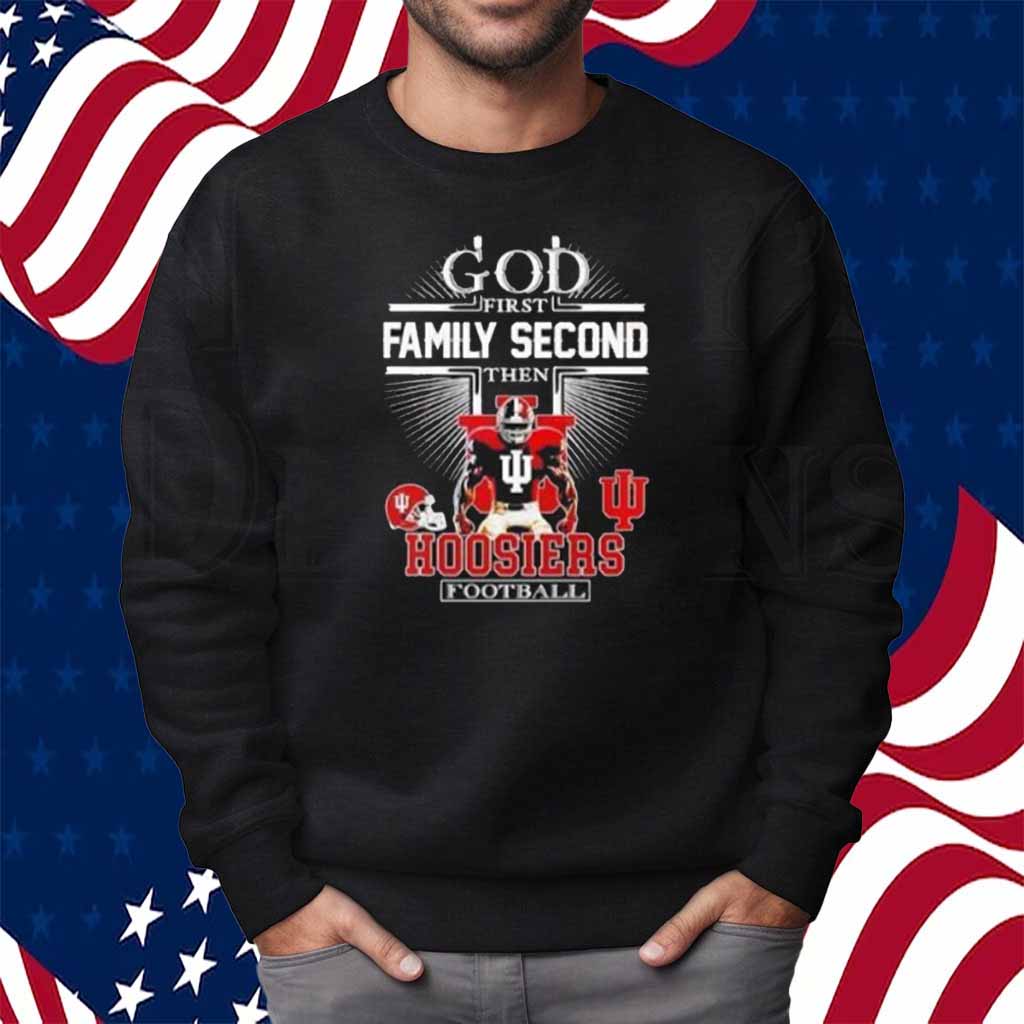 Indiana Hoosiers God First Family Second Then Hoosiers Football Shirt