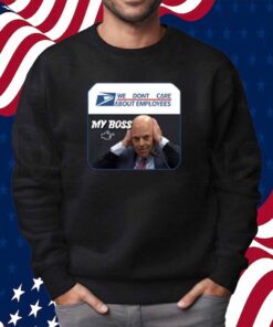 Limted We Dont Care About Employees My Boss Shirt