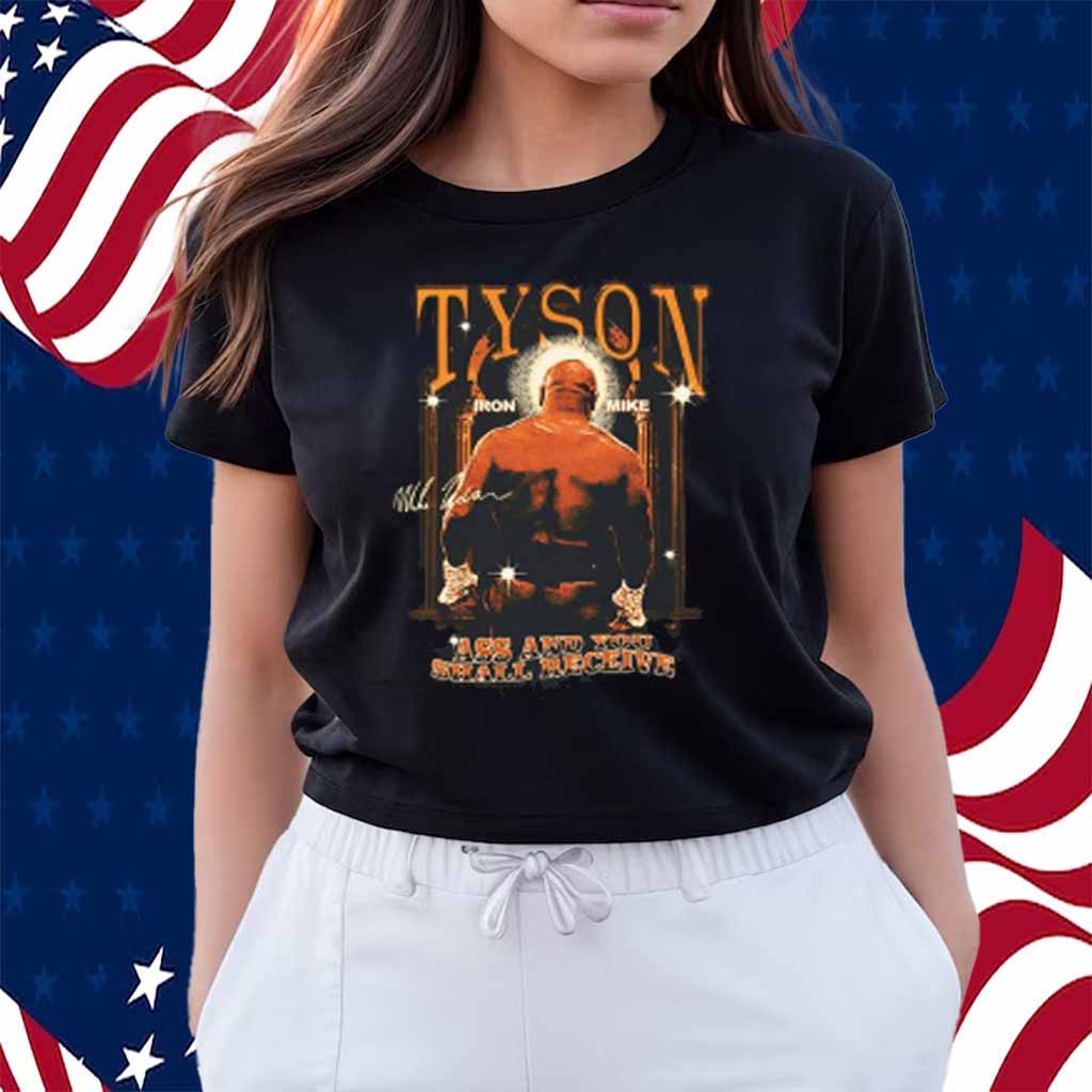 Mike Tyson Ass And You Shall Receive Shirt