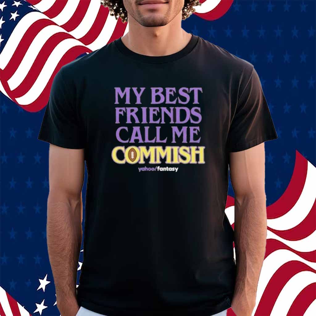My Best Friends Call Me Commish Yahoo Fantasy Shirt